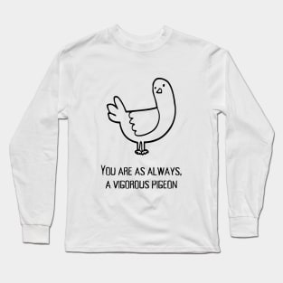 You are as always a vigorous pigeon Long Sleeve T-Shirt